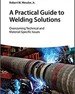 A Practical Guide to Welding Solutions: Overcoming Technical and Material-Specific Issues – eBook PDF