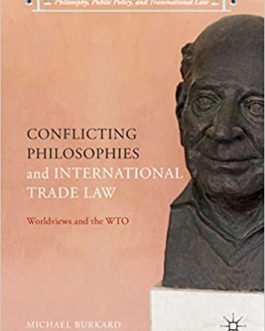 Conflicting Philosophies and International Trade Law – eBook PDF