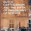 Dutch Cartesianism and the Birth of Philosophy of Science – eBook PDF