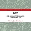 Knots: Post-Lacanian Psychoanalysis, Literature and Film – eBook PDF