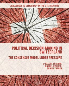 Political Decision-Making in Switzerland: The Consensus Model under Pressure (2015 Edition)- eBook PDF
