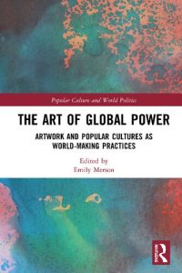 Read more about the article The Art of Global Power: Artwork and Popular Cultures as World-Making Practices – eBook