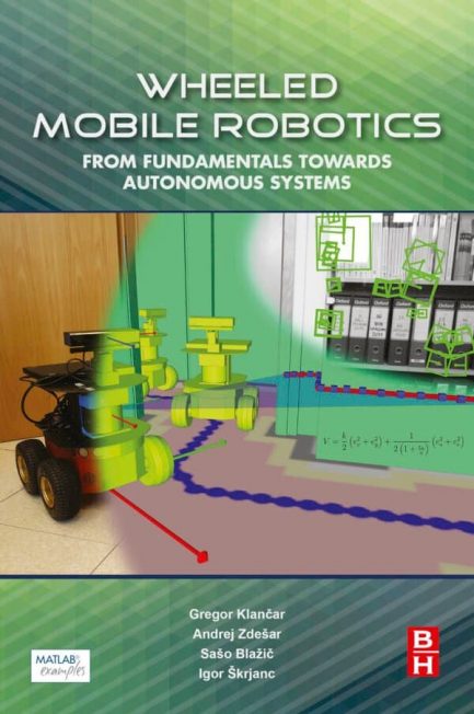 Wheeled Mobile Robotics: From Fundamentals Towards Autonomous Systems – eBook PDF