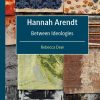 Hannah Arendt: Between Ideologies (International Political Theory) – eBook PDF