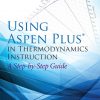 Using Aspen Plus in Thermodynamics Instruction: A Step-by-Step Guide – eBook PDF