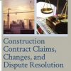 Construction Contract Claims, Changes, and Dispute Resolution (3rd Edition) – eBook PDF