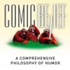 Comic Relief: A Comprehensive Philosophy of Humor (1st Edition) – eBook PDF